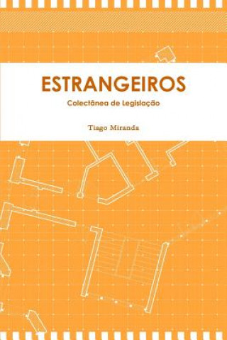 Kniha Estrangeiros - Legislacao Sobre o Regime Juridico DOS Estrangeiros Na Repubica De Angola Tiago Miranda