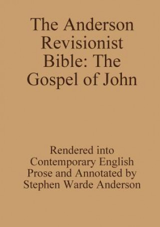 Carte Anderson Revisionist Bible: the Gospel of John Stephen Warde Anderson