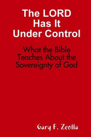 Kniha Lord Has it Under Control: What the Bible Teaches About the Sovereignty of God Gary F. Zeolla