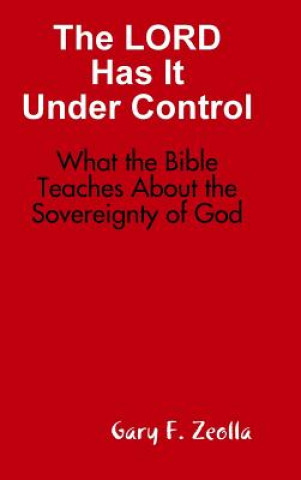 Книга Lord Has it Under Control: What the Bible Teaches About the Sovereignty of God (Hardback) Gary F. Zeolla