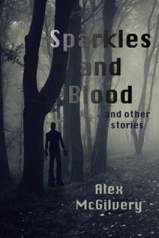 Kniha Sparkles and Blood and Other Stories Alex McGilvery