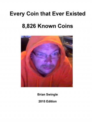 Carte Every Coin That Ever Existed 2015 Edition Brian Swingle