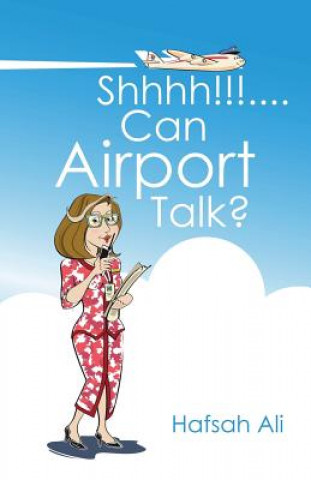 Kniha Shhhh!!!....Can Airport Talk? Hafsah Ali