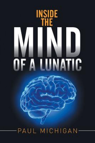 Könyv Inside the Mind of a Lunatic Paul Michigan