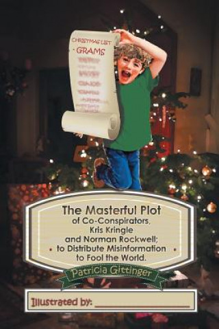 Buch Masterful Plot of Co-Conspirators, Kris Kringle and Norman Rockwell; to Distribute Misinformation to Fool the World. Patricia Gittinger