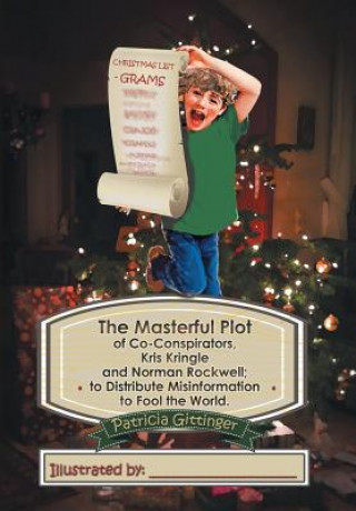 Książka Masterful Plot of Co-Conspirators, Kris Kringle and Norman Rockwell; to Distribute Misinformation to Fool the World. Patricia Gittinger