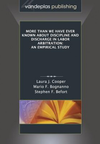 Książka More Than We Have Ever Known about Discipline and Discharge in Labor Arbitration Stephen F Befort