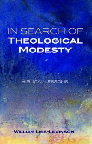 Livre In Search of Theological Modesty William Liss-Levinson