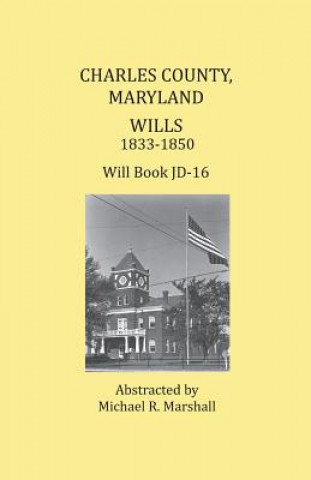 Книга Charles County, Maryland, Wills 1833-1850 Michael R Marshall