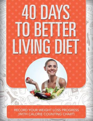 Könyv 40 Days to Better Living Diet Speedy Publishing LLC
