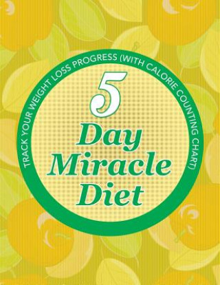 Buch 5 Day Miracle Diet Speedy Publishing LLC