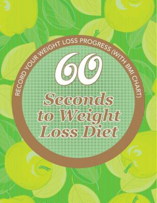 Kniha 60 Seconds to Weight Loss Diet Speedy Publishing LLC
