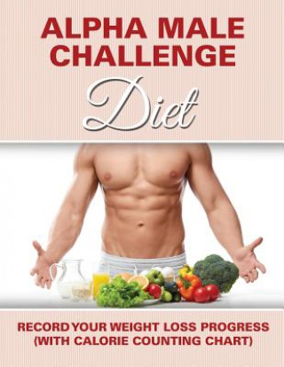Kniha Alpha Male Challenge Diet Speedy Publishing LLC