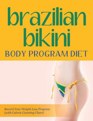 Knjiga Brazilian Bikini Body Program Diet Speedy Publishing LLC