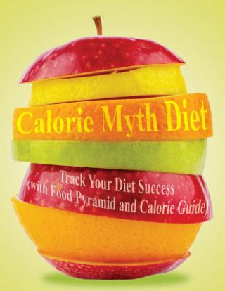 Kniha Calorie Myth Diet Speedy Publishing LLC
