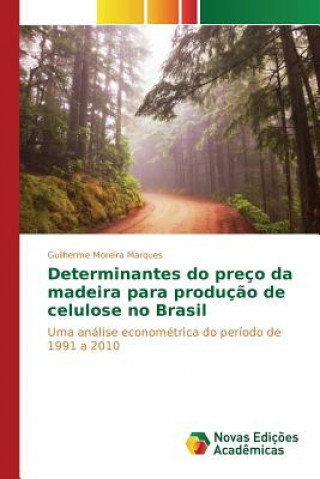 Книга Determinantes do preco da madeira para producao de celulose no Brasil Moreira Marques Guilherme