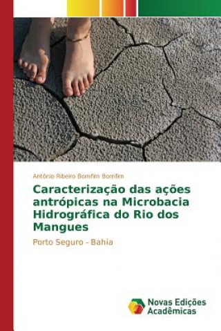 Könyv Caracterizacao das acoes antropicas na Microbacia Hidrografica do Rio dos Mangues Bomfim Antonio Ribeiro Bomfim