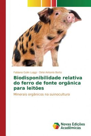 Kniha Biodisponibilidade relativa do ferro de fonte organica para leitoes Antonio Berto Dirlei