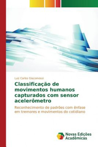 Knjiga Classificacao de movimentos humanos capturados com sensor acelerometro Giacomossi Luiz Carlos