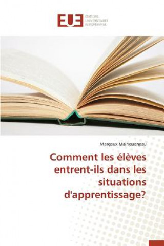Книга Comment Les Eleves Entrent-Ils Dans Les Situations d'Apprentissage? Maingueneau Margaux