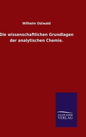 Livre wissenschaftlichen Grundlagen der analytischen Chemie. Wilhelm Ostwald