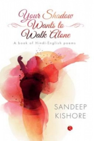 Kniha Your Shadow Wants to Walk Alone Sandeep Kishore