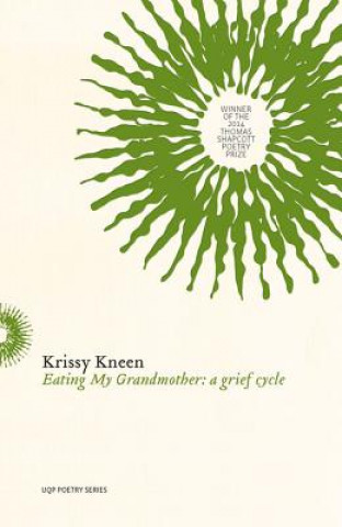 Kniha Eating My Grandmother: A Grief Cycle Krissy Kneen