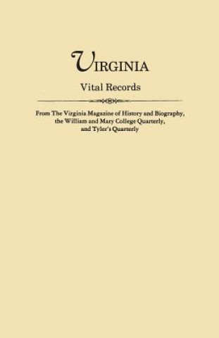 Könyv Virginia Vital Records, from The Virginia Magazine of History and Biography, the William and Mary College Quarterly, and Tyler's Quarterly Virginia