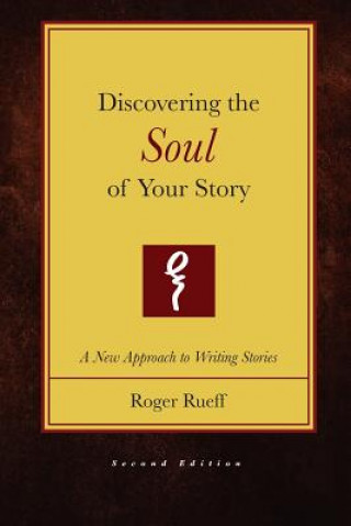 Carte Discovering the Soul of Your Story (2nd Edition) Roger Rueff