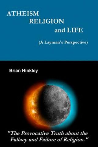 Kniha Atheism Religion and Life (A Layman's Perspective) Brian Hinkley