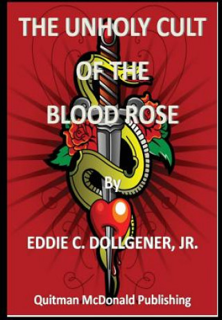 Könyv Unholy Cult of the Blood Rose Eddie C Dollgener Jr