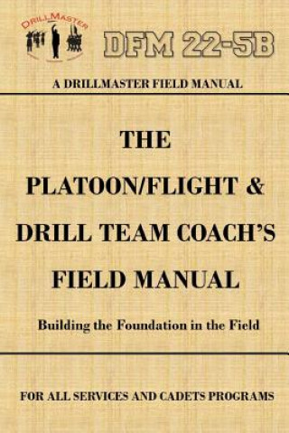 Kniha Drillmaster's Platoon/Flight & Drill Team Coach's Field Manual John Marshall