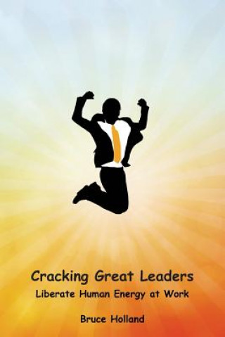 Könyv Cracking Great Leaders Bruce Holland
