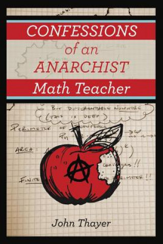 Livre Confessions of an Anarchist Math Teacher John Thayer