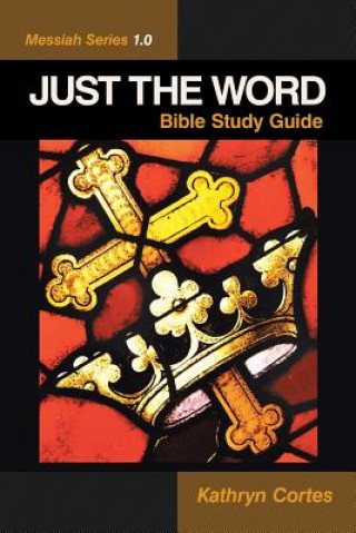Könyv Just the Word-Messiah Series 1.0 Kathryn Cortes