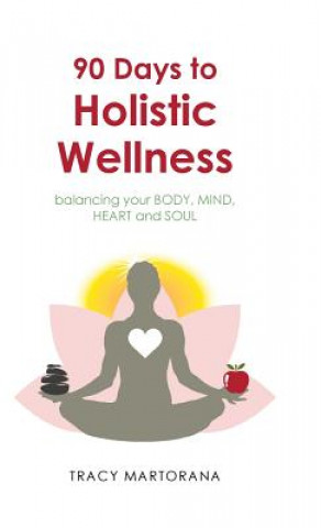 Kniha 90 Days to Holistic Wellness Tracy Martorana