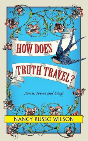 Kniha How Does Truth Travel, Stories, Poems and Essays Nancy Russo Wilson