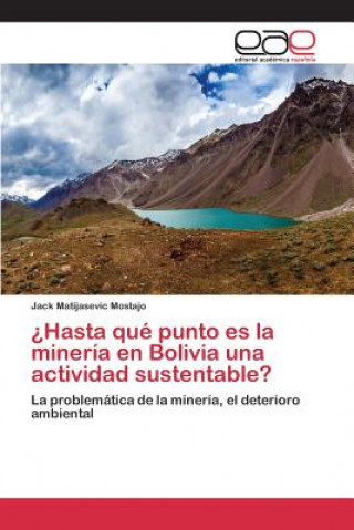 Книга ?Hasta que punto es la mineria en Bolivia una actividad sustentable? Matijasevic Mostajo Jack
