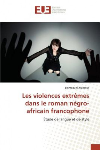 Kniha Les Violences Extremes Dans Le Roman Negro-Africain Francophone Ahimana Emmanuel