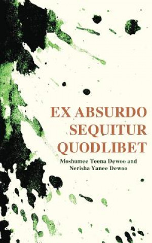 Carte Ex absurdo sequitur quodlibet Nerisha Yanee Dewoo