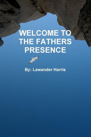 Książka Welcome to the Fathers Presence Lawander Harris