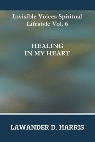 Buch Invisible Voices Spiritual Lifestyle Vol.6 Healing in My Heart Lawander Harris