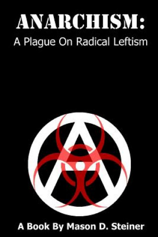 Carte Anarchism: A Plague on Radical Leftism Mason Steiner