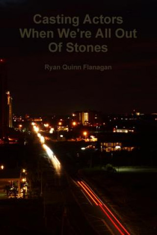 Carte Casting Actors When We're All Out of Stones Ryan Quinn Flanagan