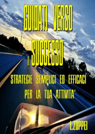 Książka Guidati Verso Il Successo - Strategie Semplici Ed Efficaci Per La Tua Attivita Luca Zoppei