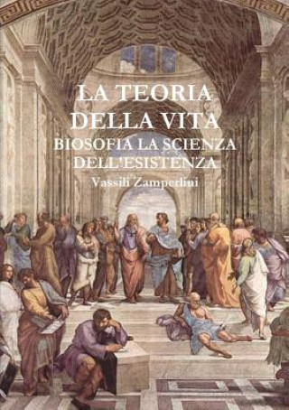 Könyv Teoria Della Vita Biosofia La Scienza Dell'esistenza Vassili Zamperlini