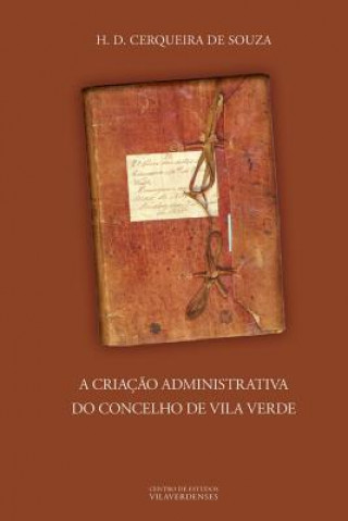 Book Criacao Administrativa Do Concelho De Vila Verde H. D. Cerqueira de Souza