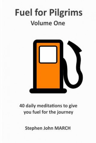 Kniha Fuel for Pilgrims (Volume One) Stephen John March