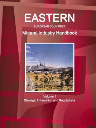 Könyv Eastern European Countries Mineral Industry Handbook Volume 1 Strategic Information and Regulations Inc IBP