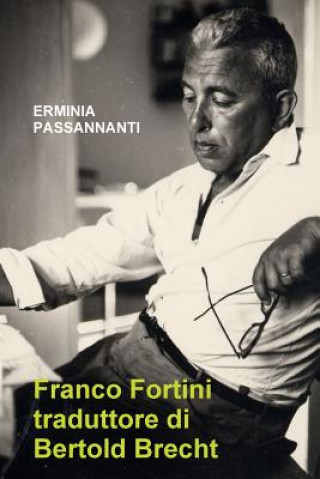 Kniha Franco Fortini Traduttore Di Bertold Brecht Erminia Passannanti